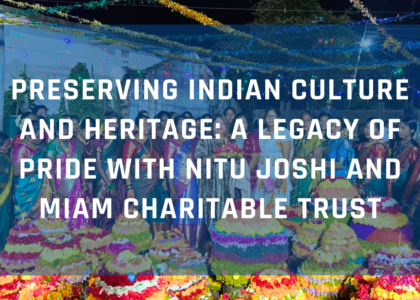 Preserving Indian Culture and Heritage: A Legacy of Pride with Nitu Joshi and Miam Charitable Trust